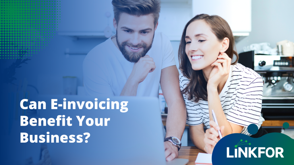 Can E-invoicing Benefit Your Business?