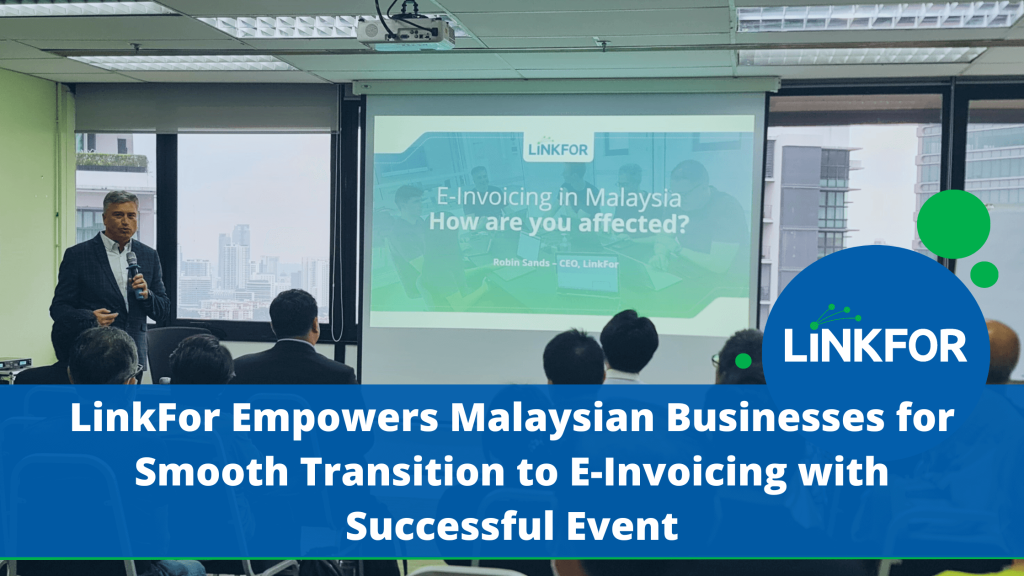 LinkFor Empowers Malaysian Businesses for Smooth Transition to E-invoicing with Successful Event